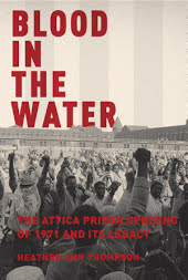 Blood in the Water: The Attica Prison Uprising of 1971 and Its Legacy