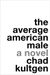 Chad Kultgen: Average American Male: A Novel