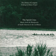 The Spirit Cries: Music from the Rainforests of South America & the Caribbean