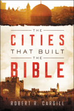 Cover of The Cities that Built the Bible by Robert R. Cargill, Ph.D.