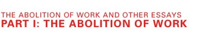 The Abolition of Work and Other Essays