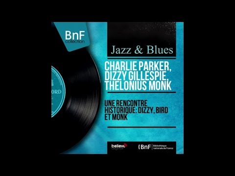 Dizzy Gillespie, Charlie Parker, Thelonious Monk - Une rencontre historique (full album)