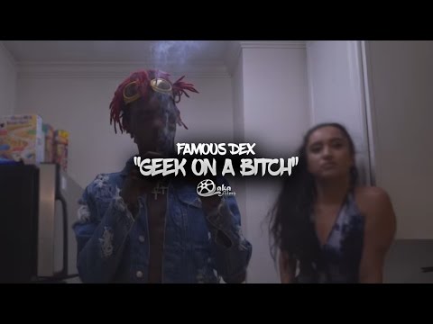 Famous Dex - "Geek On a Bitch" | Shot by @lakafilms