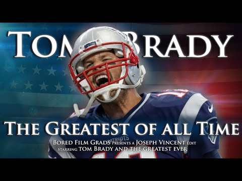 Tom Brady - The Greatest Of All Time