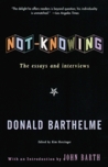 Not-Knowing:  The Essays and Interviews of Donald Barthelme