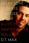 Every Love Story Is a Ghost Story: A Life of David Foster Wallace