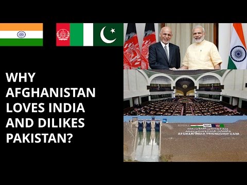 WHY AFGHANISTAN LOVES INDIA  AND DISLIKES PAKISTAN ?