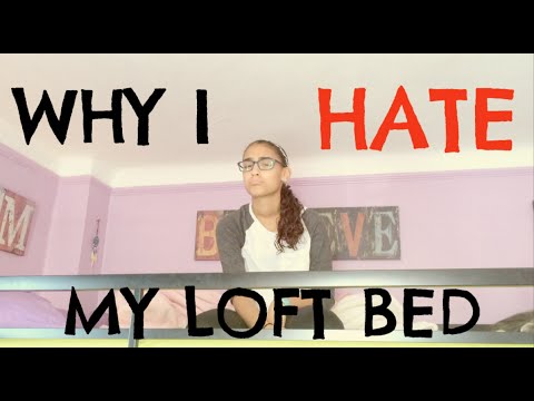 Why I HATE my Loft Bed