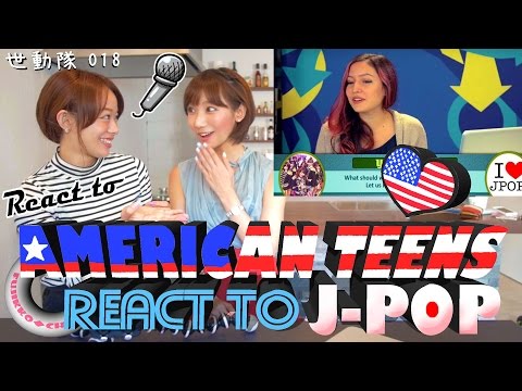 Japanese girls React To AMERICAN TEENS REACT TO J-POP