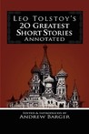 Leo Tolstoy's 20 Greatest Short Stories Annotated by Andrew Barger