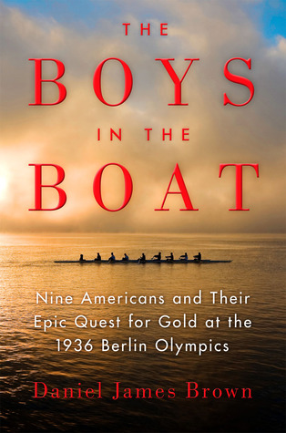 The Boys in the Boat: Nine Americans and Their Epic Quest for Gold at the 1936 Berlin Olympics