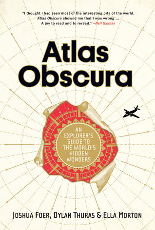 Atlas Obscura: An Explorer's Guide to the World's Hidden Wonders