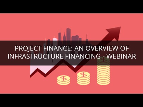 Project Finance: An Overview of Infrastructure Financing - Webinar