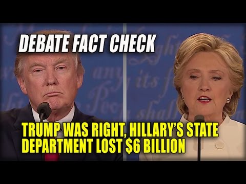 DEBATE FACT CHECK : TRUMP IS RIGHT, HILLARY’S STATE DEPARTMENT LOST $6 BILLION