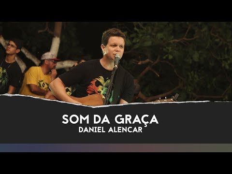 O Som da Graça - Daniel Alencar part. Laura Souguellis