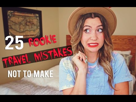 25 Rookie Travel Mistakes NOT TO MAKE