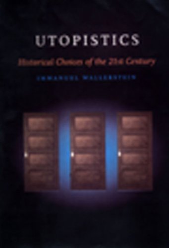 Utopistics: Or Historical Choices of the Twenty-First CenturyImmanuel Wallerstein