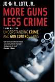 More Guns, Less Crime: Understanding Crime and Gun Control Laws, Third Edition (Studies in Law and Economics)