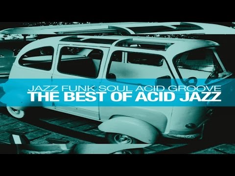 The Best of Acid Jazz: Jazz Funk Soul Acid Groove - HQ non stop music 90 minutes