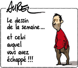 Le dessin d'Aurel de la semaine, et celui auquel vous avez échappé !!!