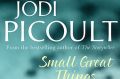 <I>Small Great Things</I>, by Jodi Picoult. Allen & Unwin $32.99.