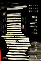 This is What Gives Us Time By Kevin Brophy