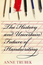 <i>The History and Uncertain Future of Handwriting</i>, by Anne Trubek.