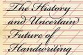 <i>The History and Uncertain Future of Handwriting</i>, by Anne Trubek.