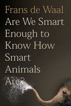 Are we Samrt Enough to Know How Smart Animals Are By Frans de Waal