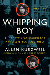 Whipping Boy: The Forty-Year Search for My Twelve-Year-Old Bully