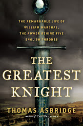 The Greatest Knight: The Remarkable Life of William Marshal, the Power Behind Five English Thrones