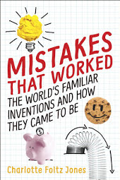 Mistakes That Worked: 40 Familiar Inventions & How They Came to Be