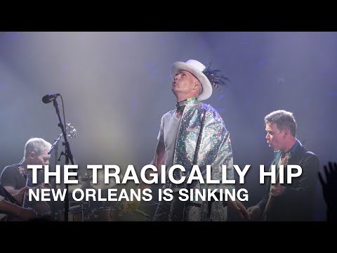 The Tragically Hip | New Orleans Is Sinking