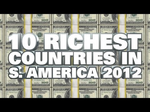 Top 10 Richest Countries In South America 2012