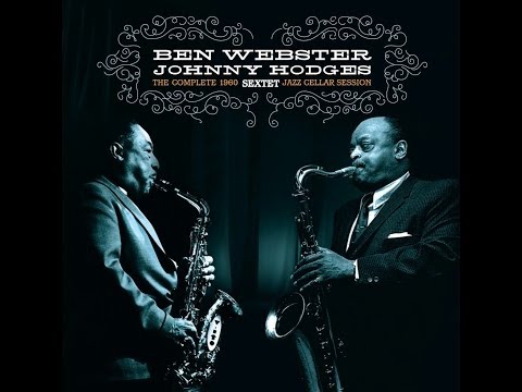 Ben Webster, Johnny Hodges  -  The Complete 1960 Sextet Jazz Cellar Session