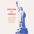 Welcome to America -- Joe Glazer Sings Songs of the American Immigrants