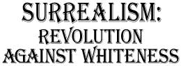 Surrealism: Revolution Against Whiteness