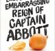 <i>The Short and Excruciatingly Embarrassing Reign of Captain Abbott</i> by Andrew P. Street.