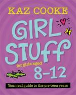 Girl Stuff for Girls Aged 8 - 12 : Your real guide to the pre-teen years - Kaz Cooke