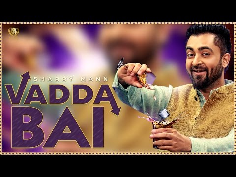 Vadda Bai  ● Official Full Video ● Sharry Mann ● New Punjabi Songs 2016 ● Panj-aab Records