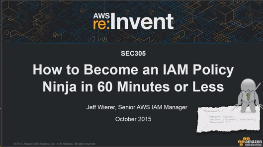 How to Become an IAM Policy Ninja in 60 Minutes or Less