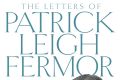 The Letters of Patrick Leigh Fermor.