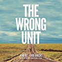 The Wrong Unit: A Novel Audiobook by Rob Dircks Narrated by Rob Dircks