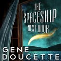 The Spaceship Next Door Audiobook by Gene Doucette Narrated by Steve Carlson