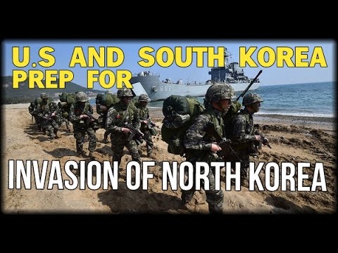 U.S AND SOUTH KOREA PREP FOR INVASION OF NORTH KOREA