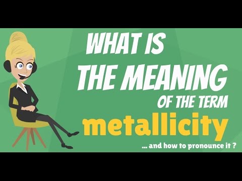 What is METALLICITY? What does METALLICITY mean? METALLICITY meaning, definition & explanation