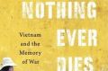 <i>Nothing Ever Dies</i> by Viet Thanh Nguyen.