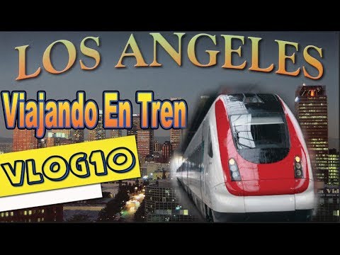 Viaje A Los Angeles en Tren parte 1