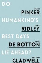 Do Humankind's Best days Lie Ahead? by Steven Pinker, Matt Ridley, Alain De Botton and Malcolm Gladwell. 