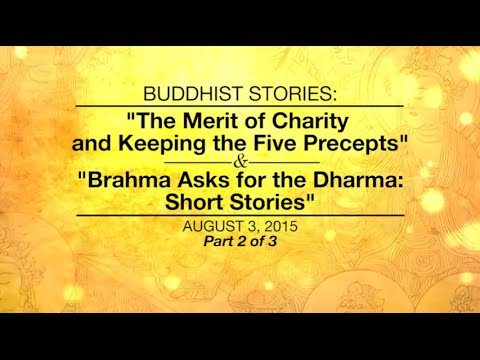 BUDDHIST STORIES:THE MERIT OF CHARITY AND KEEPING THE FIVE PRECEPTS & BRAHMA ASKS FOR DHARMA-Part2/3